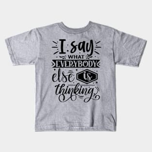 I Say What Everybody Else Is Thinking Funny Tee Kids T-Shirt